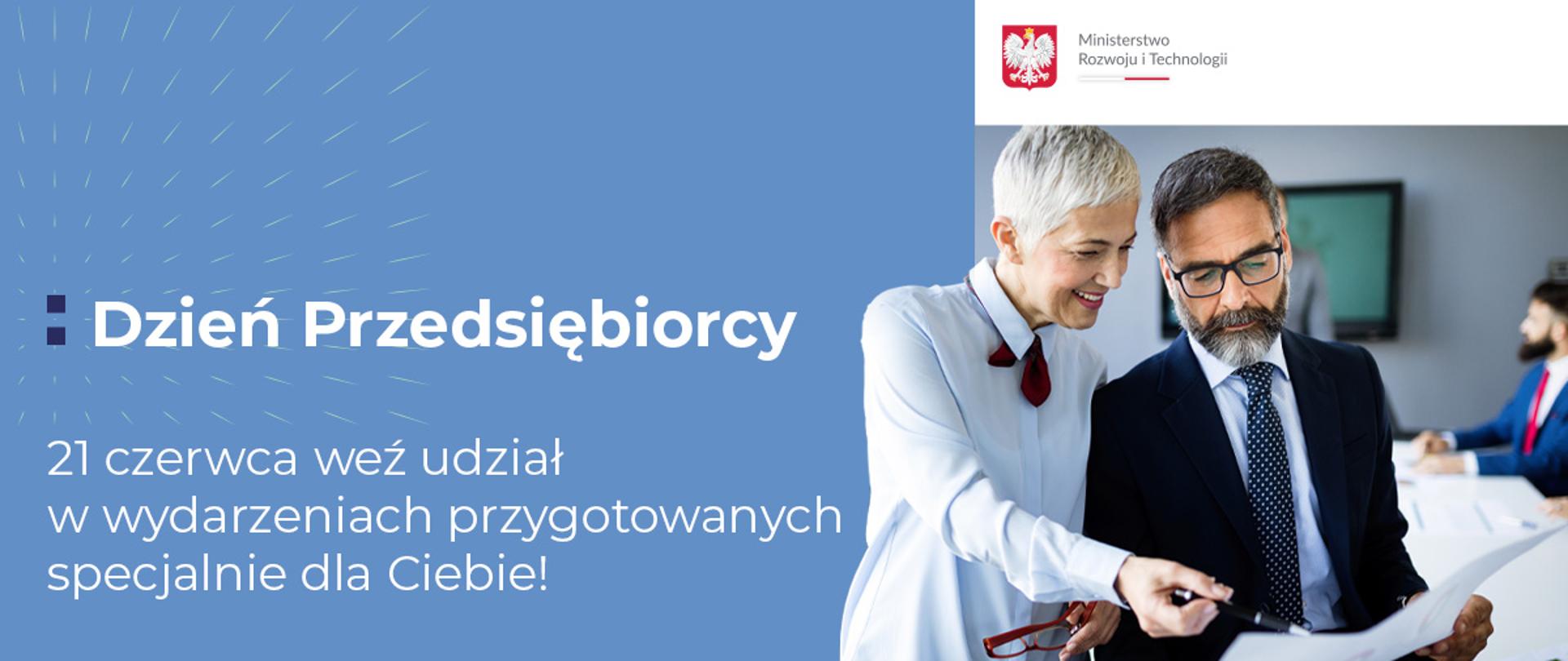 Ilustracja przedstawia grafikę z napisami: "Dzień Przedsiębiorcy" i "21 czerwca weź udział w wydarzeniach przygotowanych specjalnie dla Ciebie!". Po prawej znajduje się logo Ministerstwa Rozwoju i Technologii oraz zdjęcie 2 osób czytających dokumenty. 